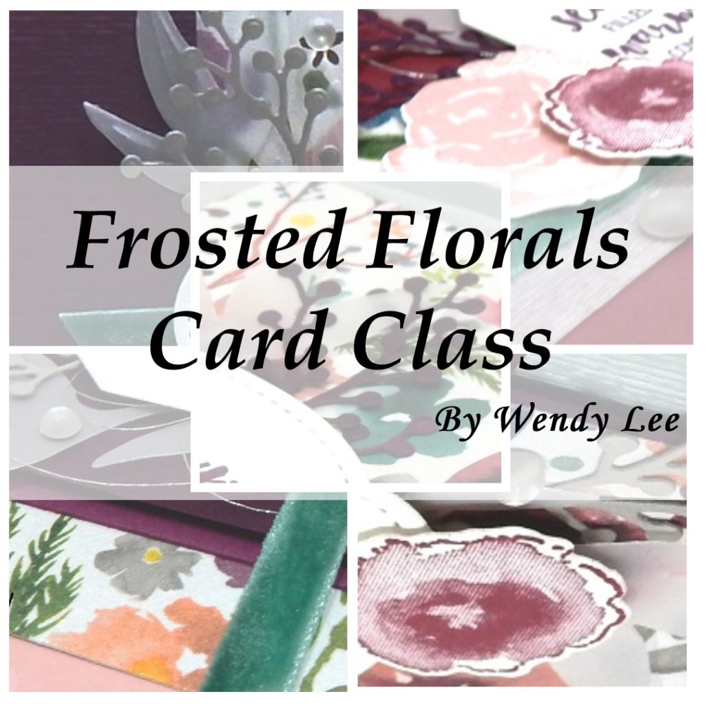 Frosted Floral Card Class by wendy lee, Stampin Up, #creativeleeyours, wendy lee, creatively yours, creative-lee yours, stamping, paper crafting, handmade, occasion cards, online class, SU, wedding, congrats, holiday