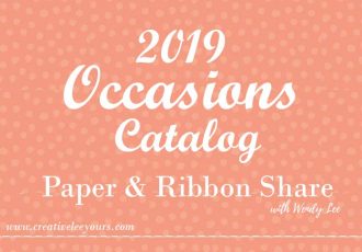 2019 Occasions catalog, designer paper share, ribbon share, Wendy Lee, stampin up, papercrafting, #creativeleeyours, creativelyyours, creative-lee yous, SU, #loveitchopit