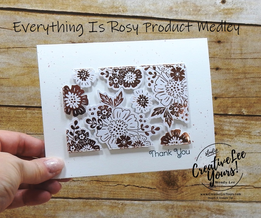 Everything Is Rosy, Product Medley, Kit, wendy lee, stampin up, SU, coordinating products, #patternpaper, handmade cards, rubber stamps, stamping, limited release, exclusive, #creativeleeyours, creatively yours, creative-lee yours, birthday, congratulations, thank you, friend, video,  fast & easy, DIY, #simplestamping, flowers, foil, rose gold, tutorial, floating frame