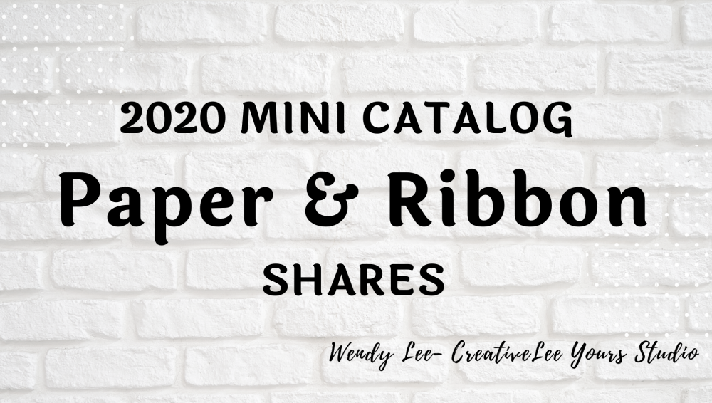 2020 mini catalog, designer paper share, ribbon share, Wendy Lee, stampin up, papercrafting, #creativeleeyours, creativelyyours, creative-lee yours, SU, #loveitchopit, pattern paper, accessories, one sheet wonder, stampin up, DSP, OSW, SAB