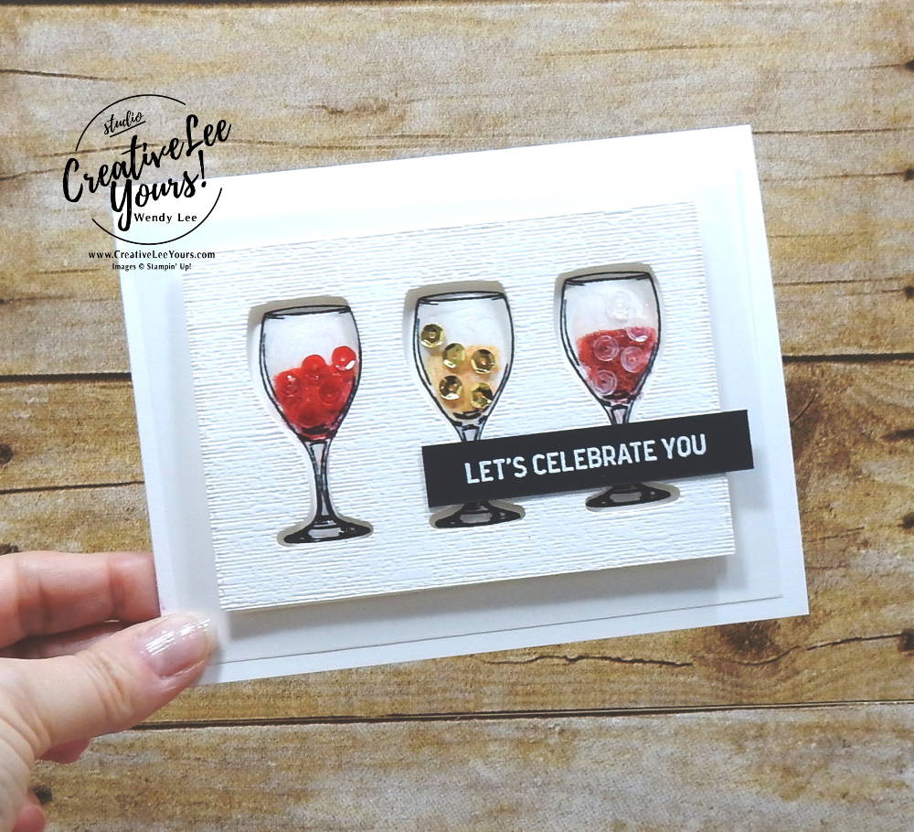 Lets Celebrate You by Wendy Lee, Tutorial, stampin Up, SU, #creativeleeyours, handmade card, technique, Sip Sip Hooray stamp set, friend, celebration, stamping, creatively yours, creative-lee yours, DIY, birthday, embossing, sip & celebrate dies, stitched rectangle dies, 2 step stamping, glasses, wine