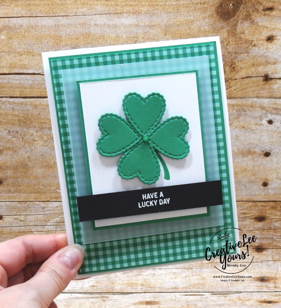 Have a lucky day by Wendy Lee, stampin Up, SU, #creativeleeyours, handmade card, st. partick’s day, shamrock, clover, friend, celebration, congratulations, thank you, stamping, creatively yours, creative-lee yours, DIY, paper crafts, #patternpaper, embossing, tutorial