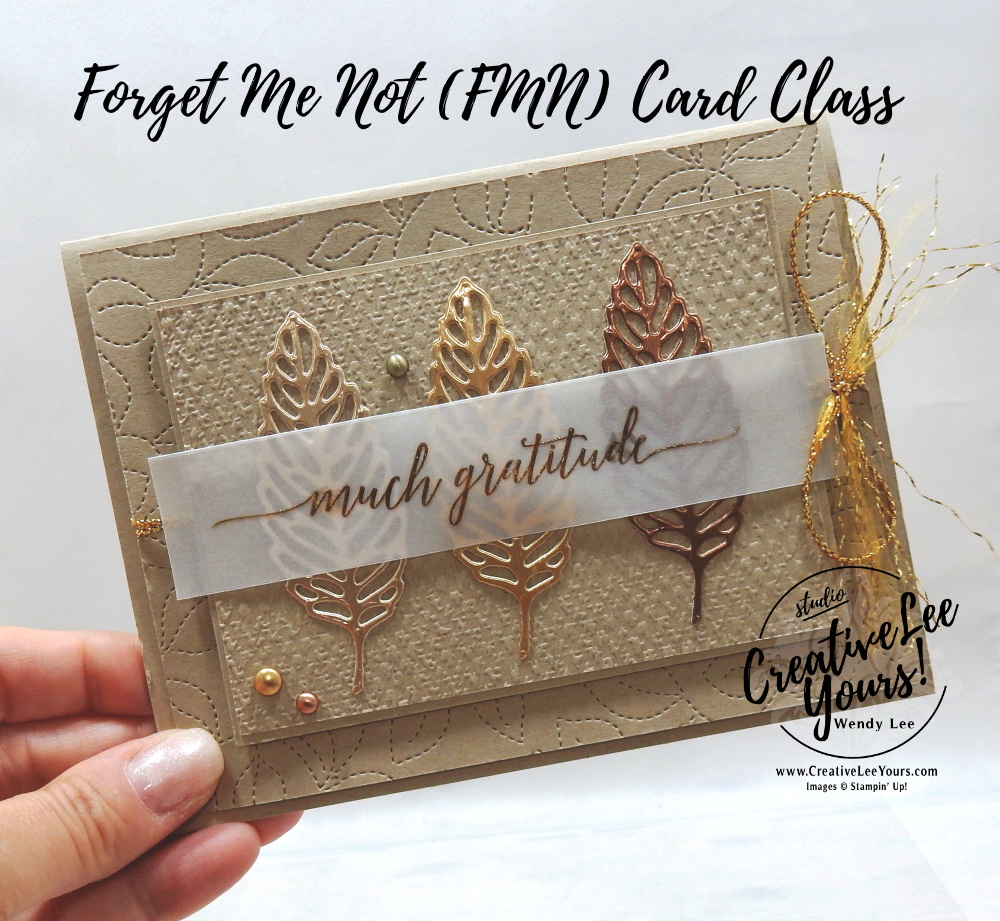Metallic Gratitude by wendy lee, Heartfelt Wishes stamp set, Intricate leves dies, Gorgeous Leaves, Fall, Autumn, gratitude, stampin up, stamping, SU, #creativeleeyours, creatively yours, creative-lee yours, #cardmaking, #handmadecard, #rubberstamps #stamping, friend, thinking of you, sympathy, thank you, birthday, stamping, DIY, paper crafts, welcome, #papercrafting , #papercraftingsupplies, #papercraftingisfun , FMN, forget me not, ,#cardclub ,#cardclasses ,#onlinecardclasses , tutorial ,#tutorials ,#funfoldcards ,#funfoldcard ,#makeacardsendacard ,#makeacardchangealife, stamping on vellum